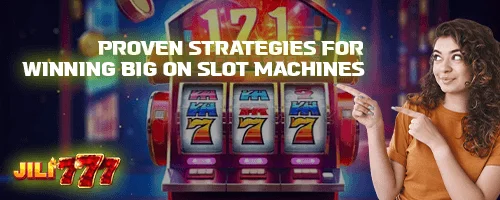 Proven Strategies for Winning Big on Slot Machines